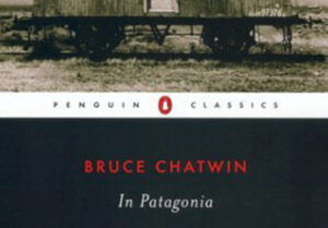 Travel Book In Patagonia by Bruce Chatwin